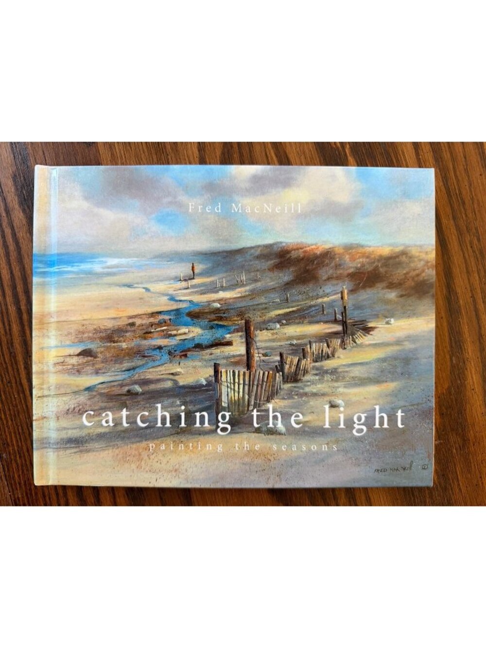 2011 Catching the Light: Painting the Seasons by Fred MacNeill SIGNED H/C‎